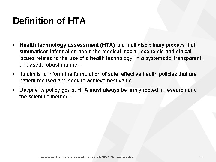 Definition of HTA • Health technology assessment (HTA) is a multidisciplinary process that summarises