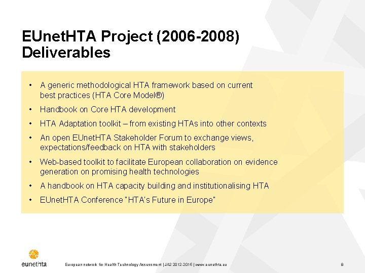 EUnet. HTA Project (2006 -2008) Deliverables • A generic methodological HTA framework based on