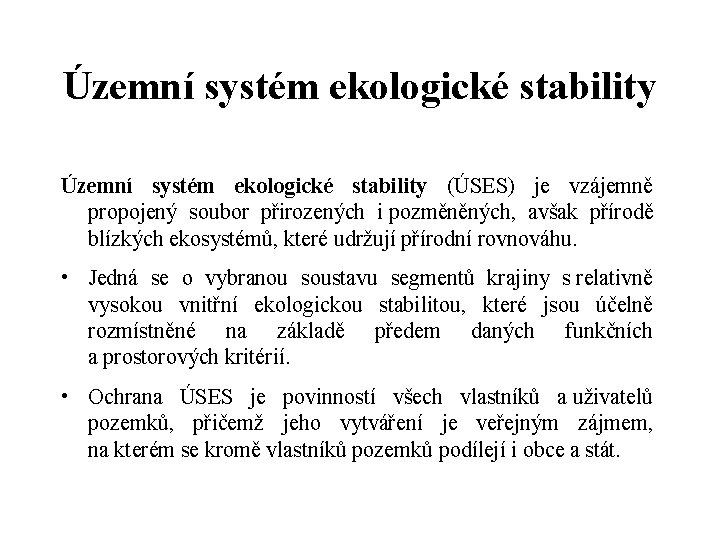 Územní systém ekologické stability (ÚSES) je vzájemně propojený soubor přirozených i pozměněných, avšak přírodě