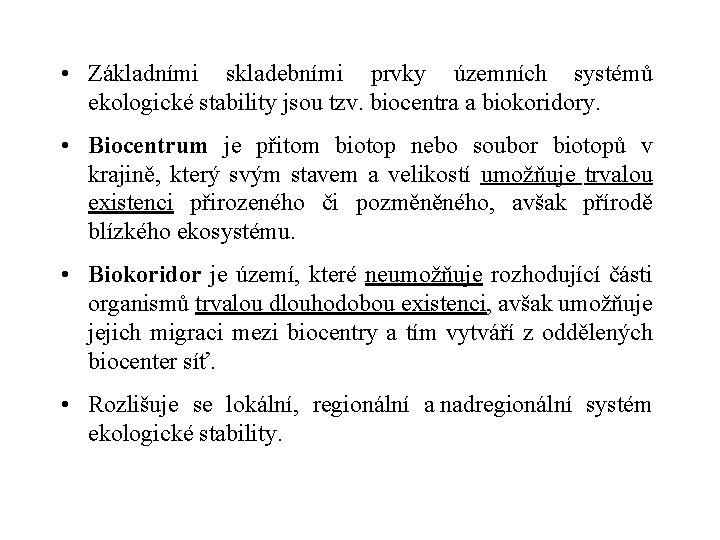  • Základními skladebními prvky územních systémů ekologické stability jsou tzv. biocentra a biokoridory.