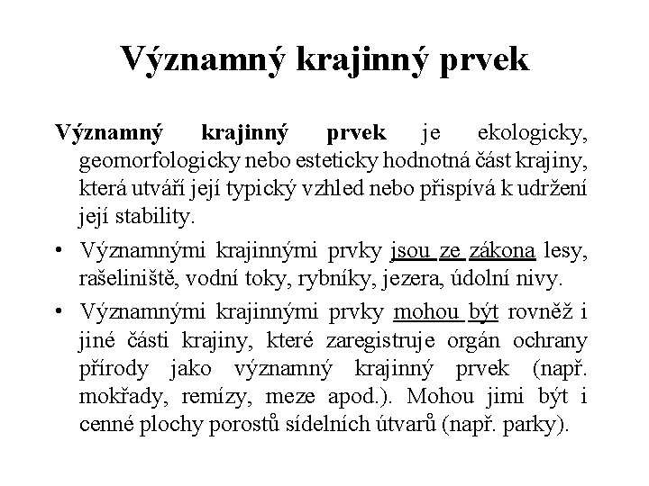 Významný krajinný prvek je ekologicky, geomorfologicky nebo esteticky hodnotná část krajiny, která utváří její