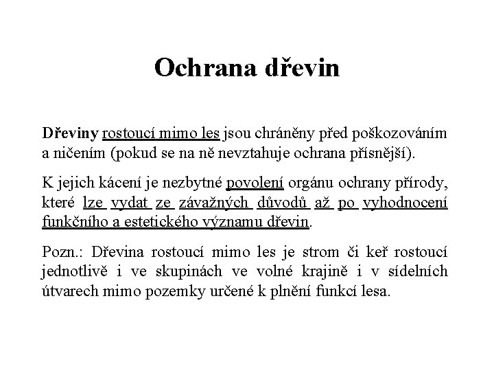 Ochrana dřevin Dřeviny rostoucí mimo les jsou chráněny před poškozováním a ničením (pokud se