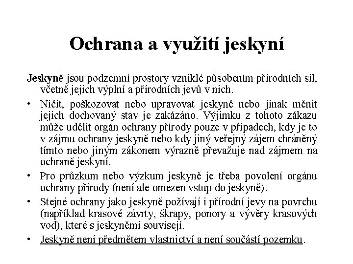 Ochrana a využití jeskyní Jeskyně jsou podzemní prostory vzniklé působením přírodních sil, včetně jejich