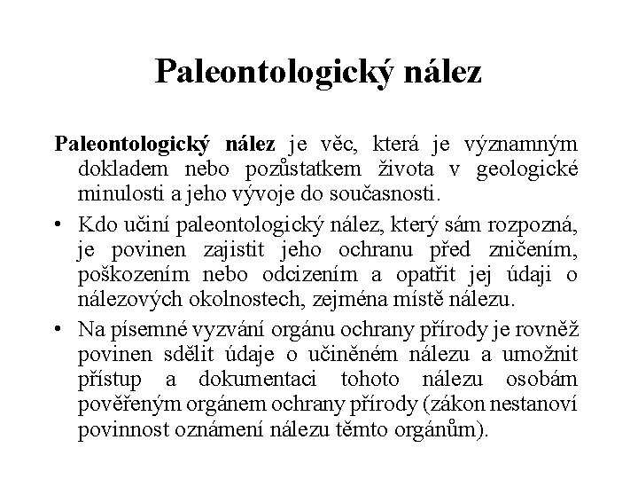 Paleontologický nález je věc, která je významným dokladem nebo pozůstatkem života v geologické minulosti