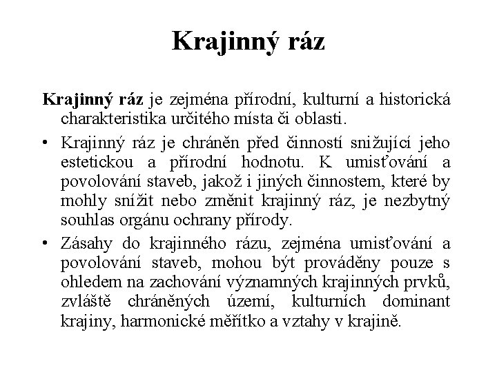 Krajinný ráz je zejména přírodní, kulturní a historická charakteristika určitého místa či oblasti. •