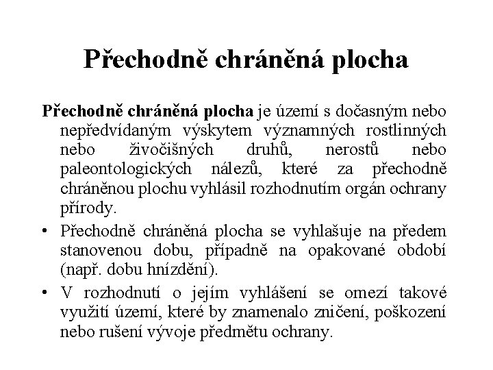 Přechodně chráněná plocha je území s dočasným nebo nepředvídaným výskytem významných rostlinných nebo živočišných