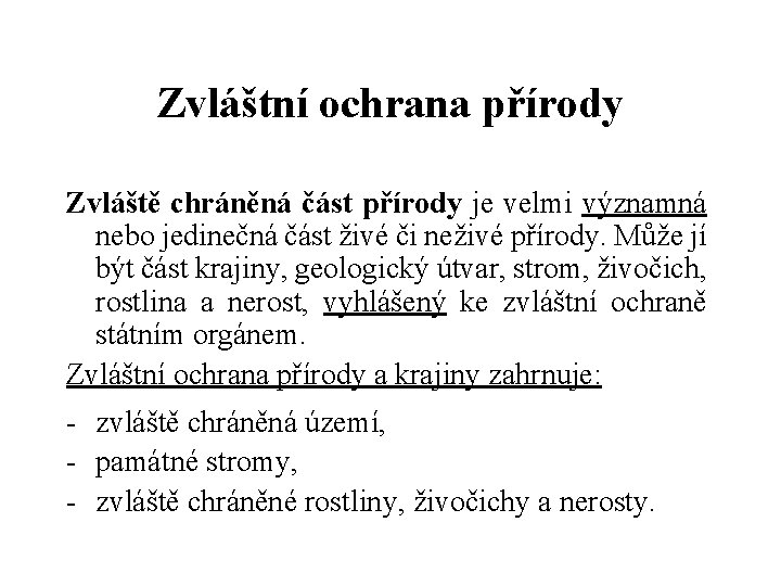 Zvláštní ochrana přírody Zvláště chráněná část přírody je velmi významná nebo jedinečná část živé