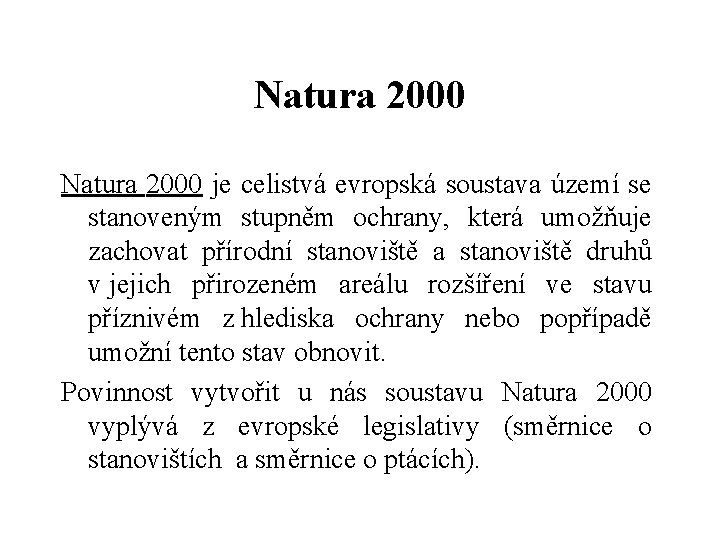 Natura 2000 je celistvá evropská soustava území se stanoveným stupněm ochrany, která umožňuje zachovat
