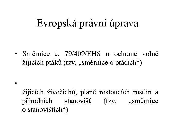 Evropská právní úprava • Směrnice č. 79/409/EHS o ochraně volně žijících ptáků (tzv. „směrnice