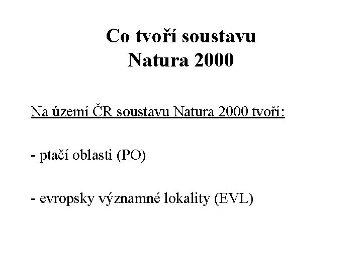 Co tvoří soustavu Natura 2000 Na území ČR soustavu Natura 2000 tvoří: - ptačí