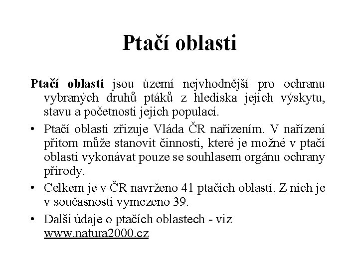 Ptačí oblasti jsou území nejvhodnější pro ochranu vybraných druhů ptáků z hlediska jejich výskytu,