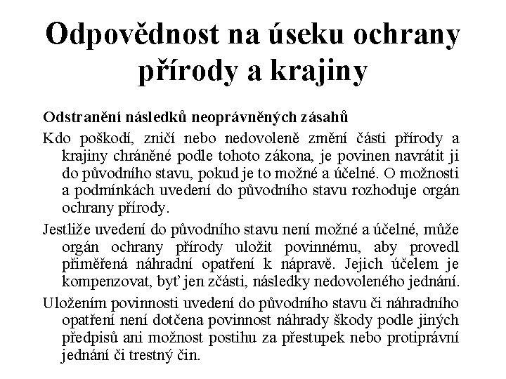 Odpovědnost na úseku ochrany přírody a krajiny Odstranění následků neoprávněných zásahů Kdo poškodí, zničí