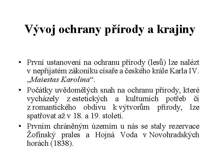 Vývoj ochrany přírody a krajiny • První ustanovení na ochranu přírody (lesů) lze nalézt
