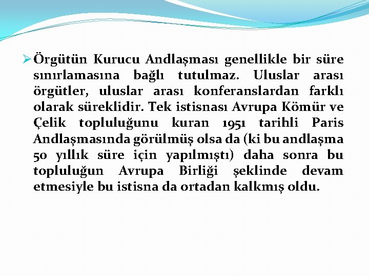 Ø Örgütün Kurucu Andlaşması genellikle bir süre sınırlamasına bağlı tutulmaz. Uluslar arası örgütler, uluslar