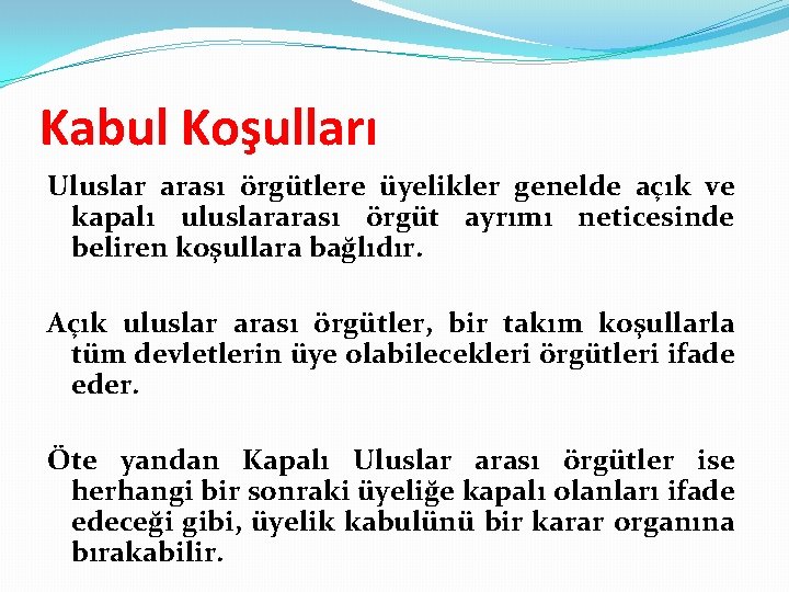 Kabul Koşulları Uluslar arası örgütlere üyelikler genelde açık ve kapalı uluslararası örgüt ayrımı neticesinde