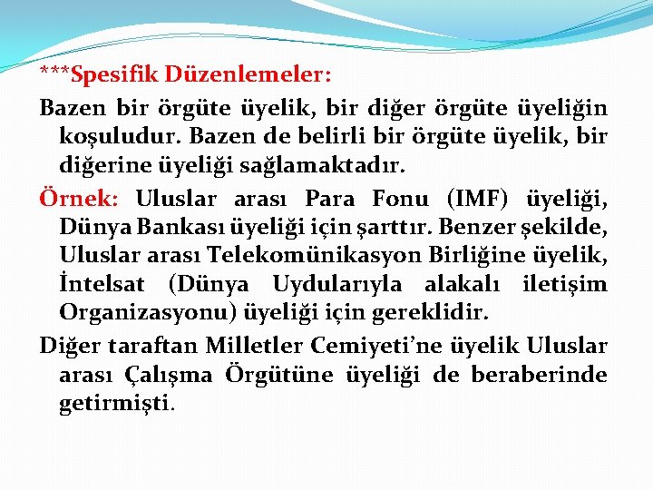 ***Spesifik Düzenlemeler: Bazen bir örgüte üyelik, bir diğer örgüte üyeliğin koşuludur. Bazen de belirli