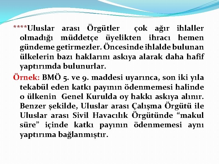 ****Uluslar arası Örgütler çok ağır ihlaller olmadığı müddetçe üyelikten ihracı hemen gündeme getirmezler. Öncesinde
