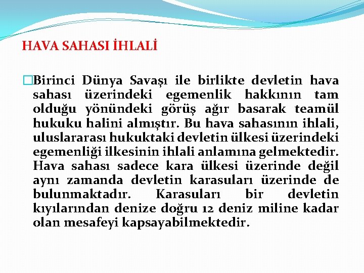HAVA SAHASI İHLALİ �Birinci Dünya Savaşı ile birlikte devletin hava sahası üzerindeki egemenlik hakkının