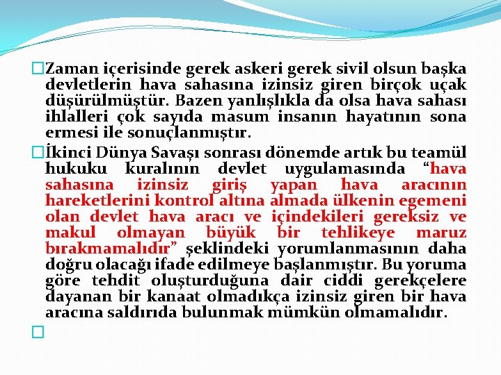 �Zaman içerisinde gerek askeri gerek sivil olsun başka devletlerin hava sahasına izinsiz giren birçok