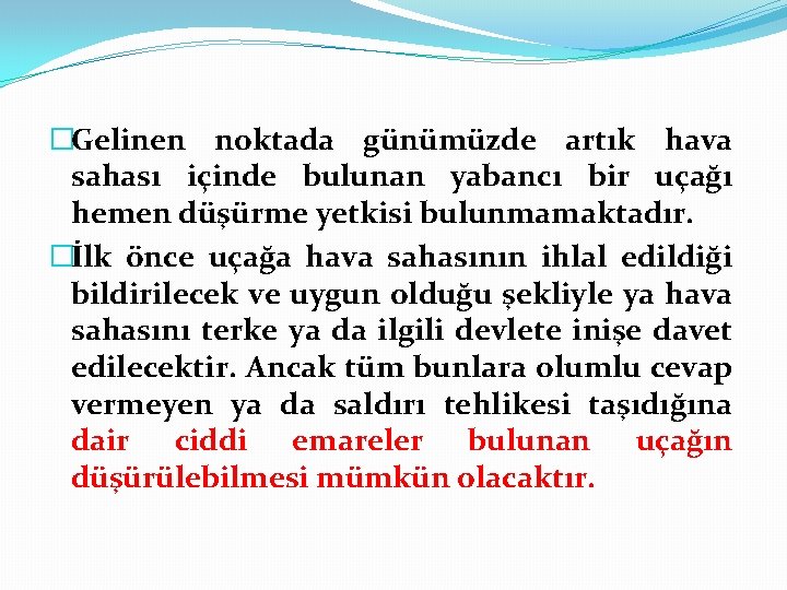 �Gelinen noktada günümüzde artık hava sahası içinde bulunan yabancı bir uçağı hemen düşürme yetkisi