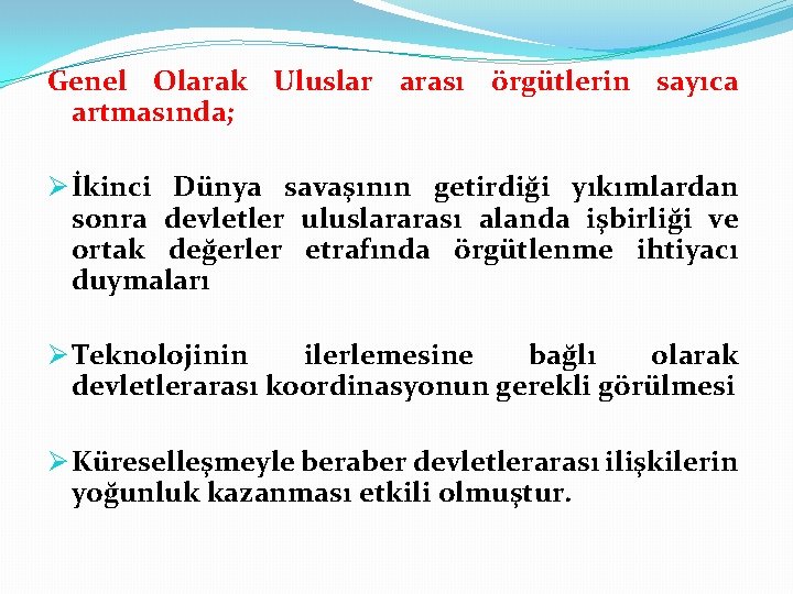 Genel Olarak Uluslar arası örgütlerin sayıca artmasında; Ø İkinci Dünya savaşının getirdiği yıkımlardan sonra
