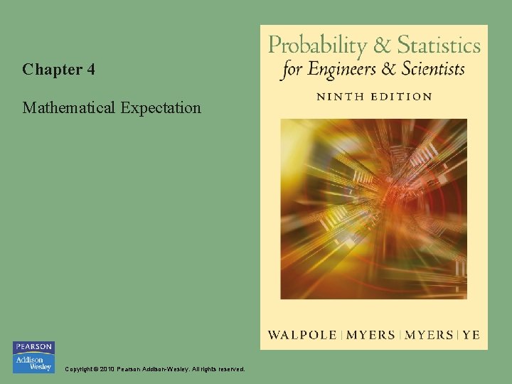 Chapter 4 Mathematical Expectation Copyright © 2010 Pearson Addison-Wesley. All rights reserved. Chapter 4 Mathematical Expectation Copyright © 2010 Pearson Addison-Wesley. All rights reserved.