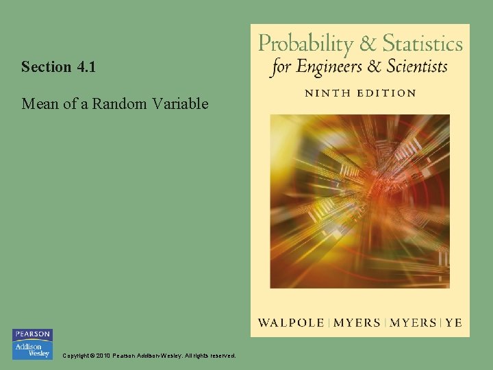 Section 4. 1 Mean of a Random Variable Copyright © 2010 Pearson Addison-Wesley. All Section 4. 1 Mean of a Random Variable Copyright © 2010 Pearson Addison-Wesley. All