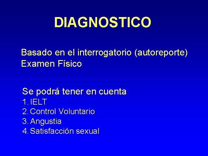 DIAGNOSTICO Basado en el interrogatorio (autoreporte) Examen Físico Se podrá tener en cuenta 1.