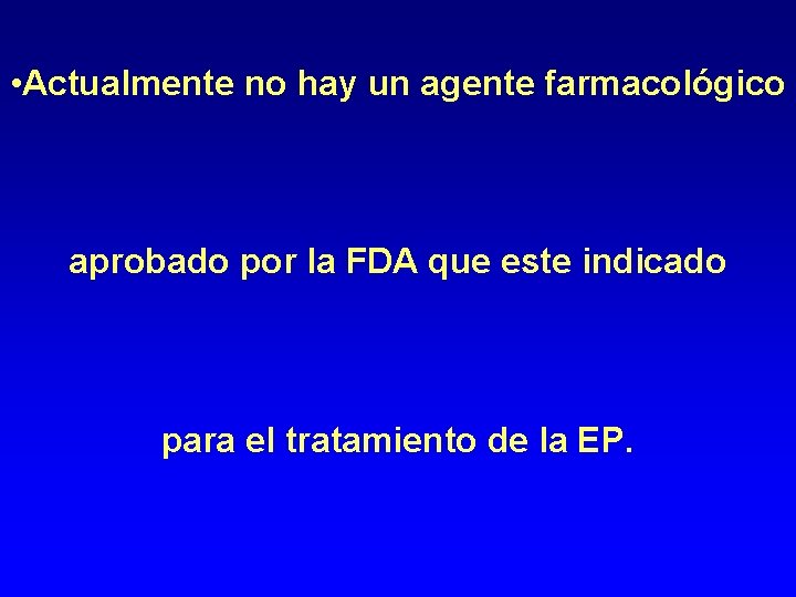  • Actualmente no hay un agente farmacológico aprobado por la FDA que este