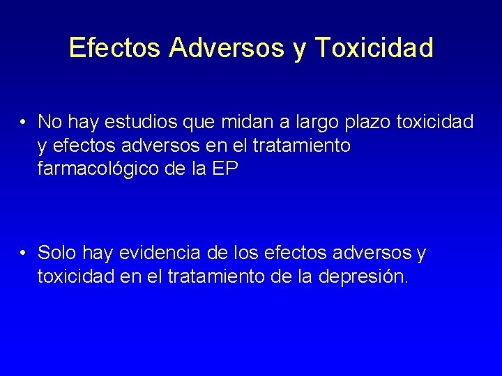 Efectos Adversos y Toxicidad • No hay estudios que midan a largo plazo toxicidad