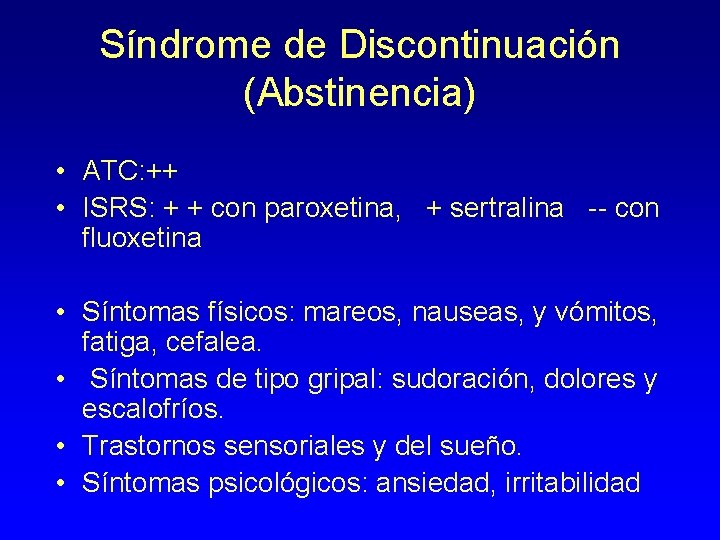 Síndrome de Discontinuación (Abstinencia) • ATC: ++ • ISRS: + + con paroxetina, +