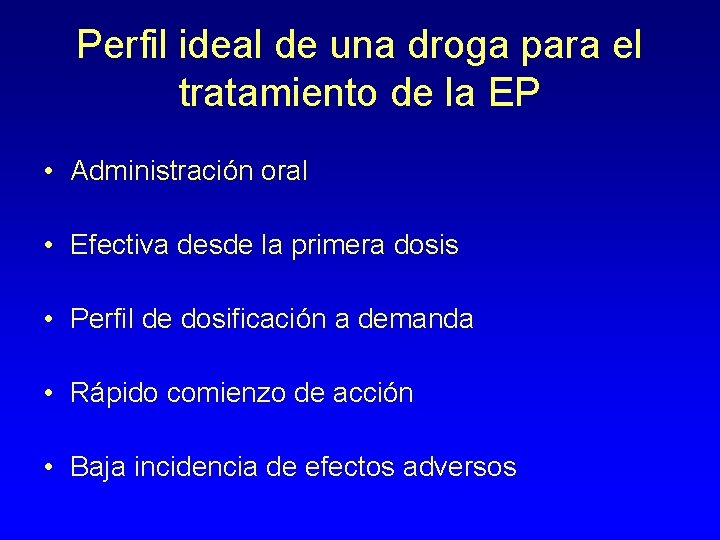 Perfil ideal de una droga para el tratamiento de la EP • Administración oral