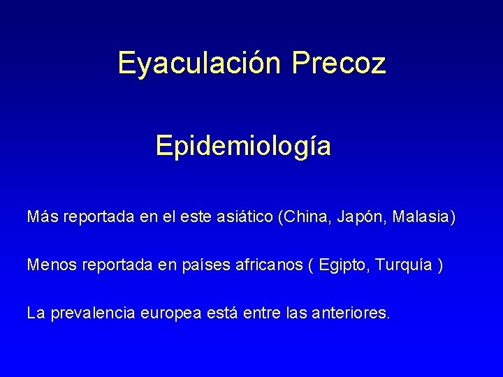 Eyaculación Precoz Epidemiología Más reportada en el este asiático (China, Japón, Malasia) Menos reportada