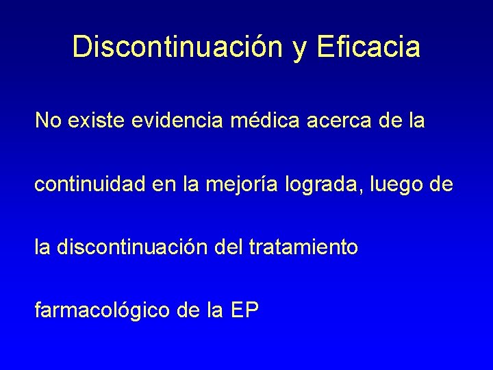 Discontinuación y Eficacia No existe evidencia médica acerca de la continuidad en la mejoría
