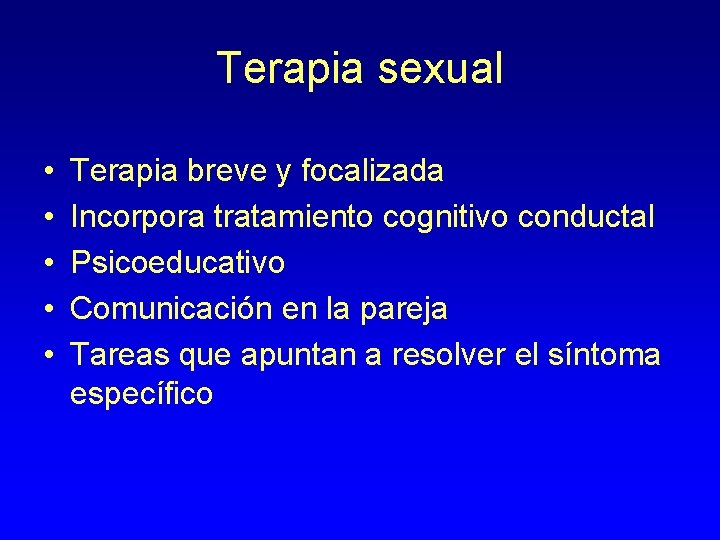 Terapia sexual • • • Terapia breve y focalizada Incorpora tratamiento cognitivo conductal Psicoeducativo