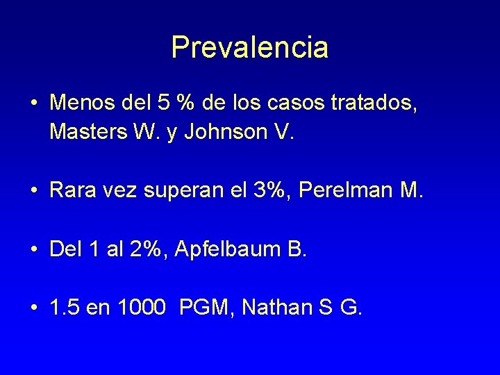 Prevalencia • Menos del 5 % de los casos tratados, Masters W. y Johnson