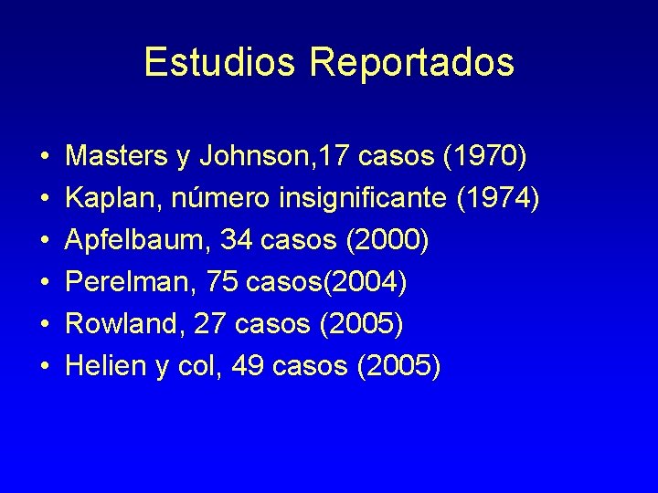 Estudios Reportados • • • Masters y Johnson, 17 casos (1970) Kaplan, número insignificante