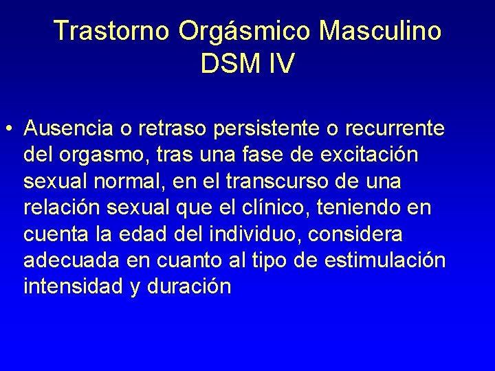 Trastorno Orgásmico Masculino DSM IV • Ausencia o retraso persistente o recurrente del orgasmo,