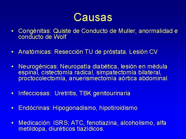 Causas • Congénitas: Quiste de Conducto de Muller, anormalidad e conducto de Wolf •