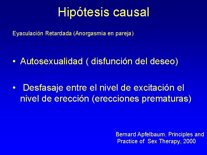 Hipótesis causal Eyaculación Retardada (Anorgasmia en pareja) • Autosexualidad ( disfunción del deseo) •