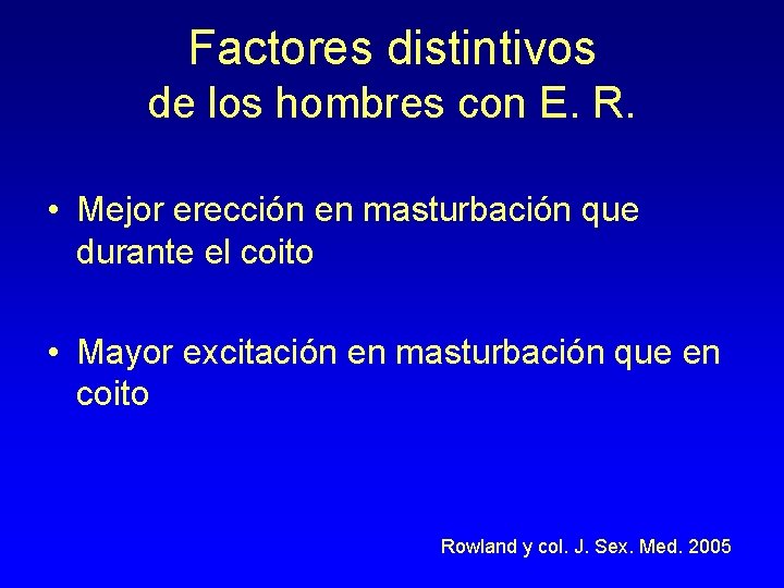 Factores distintivos de los hombres con E. R. • Mejor erección en masturbación que