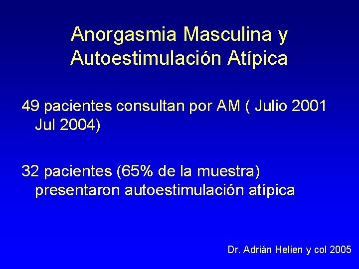 Anorgasmia Masculina y Autoestimulación Atípica 49 pacientes consultan por AM ( Julio 2001 Jul