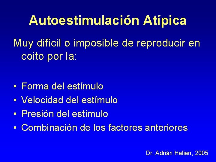 Autoestimulación Atípica Muy difícil o imposible de reproducir en coito por la: • •
