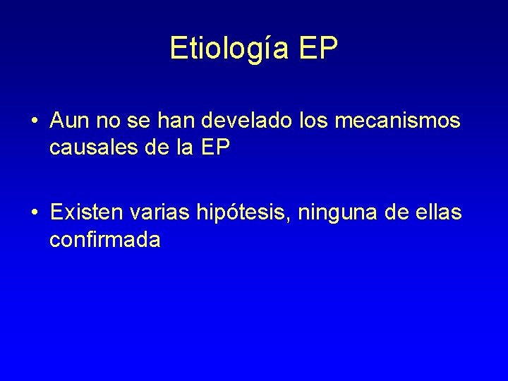 Etiología EP • Aun no se han develado los mecanismos causales de la EP