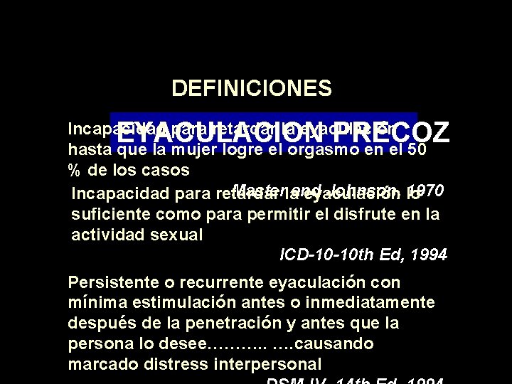 DISFUNCIONES EYACULATORIAS DEFINICIONES EYACULACION PRECOZ Incapacidad para retardar la eyaculación hasta que la mujer