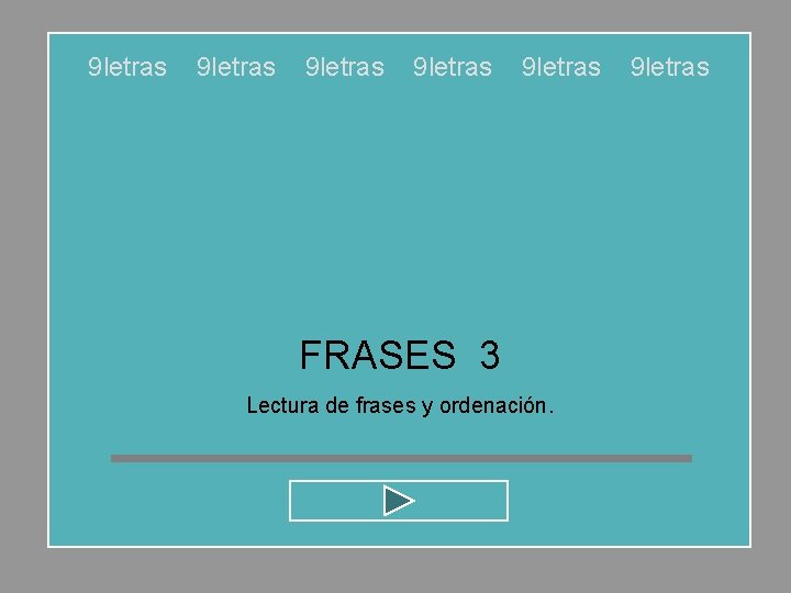 9 letras 9 letras FRASES 3 Lectura de frases y ordenación. 9 letras 9 letras 9 letras FRASES 3 Lectura de frases y ordenación. 9 letras