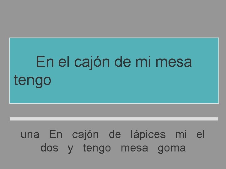 En el cajón de mi mesa tengo dos lápices y una goma una En En el cajón de mi mesa tengo dos lápices y una goma una En