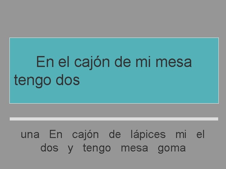 En el cajón de mi mesa tengo dos lápices y una goma una En En el cajón de mi mesa tengo dos lápices y una goma una En