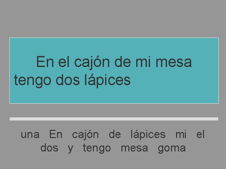 En el cajón de mi mesa tengo dos lápices y una goma una En En el cajón de mi mesa tengo dos lápices y una goma una En