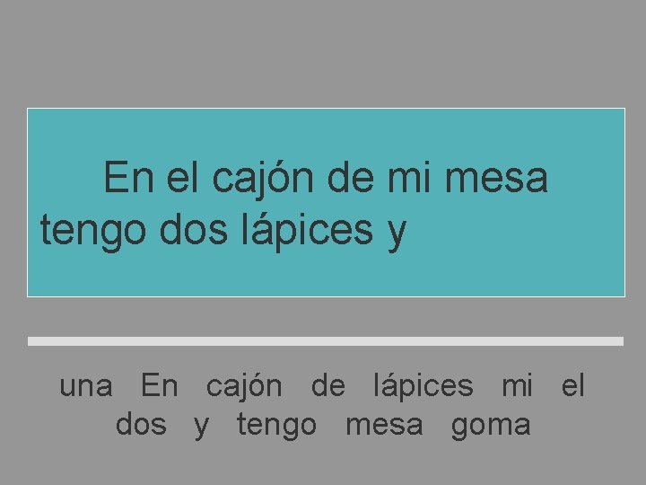 En el cajón de mi mesa tengo dos lápices y una goma una En En el cajón de mi mesa tengo dos lápices y una goma una En